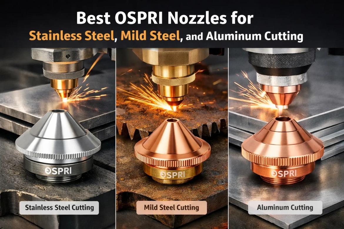 Best OSPRI Nozzles for Stainless Steel, Mild Steel, and Aluminum Cutting